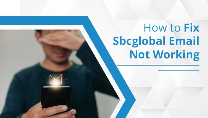 How to Fix Sbcglobal Email Not Working on Android, iPhone & Mac