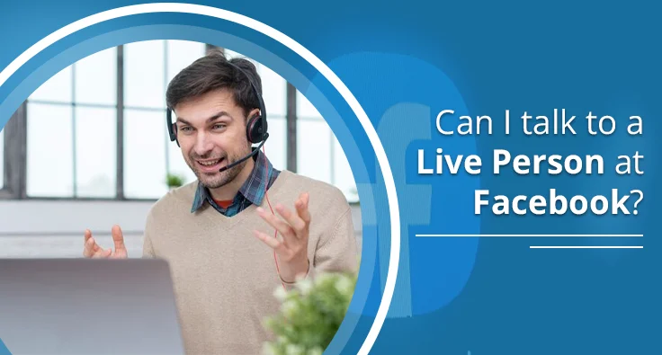 Can I Talk To A Live Person At Facebook?