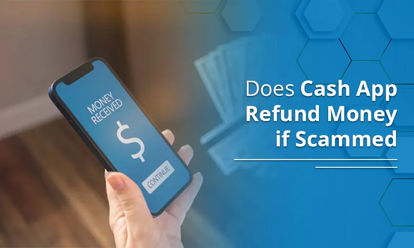 Does Cash App Refund Money If Scammed? – [Get a Refund]