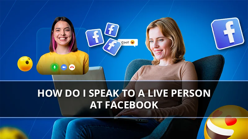 How Do I Speak to a Live Person at Facebook? A Complete Guide