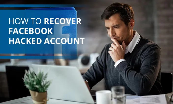 How to Recover a Hacked Facebook Account? A Step-by-Step Guide!