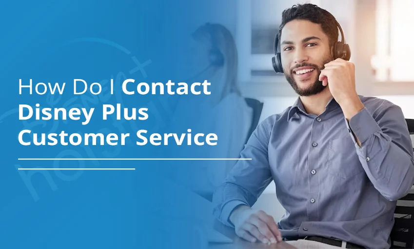 How Do I Contact Disney Plus Customer Service – [ANSWERED